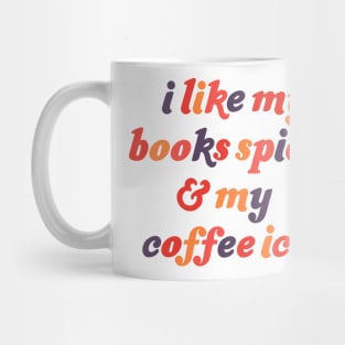 I Like My Books Spicy and My Coffee Icy Mug